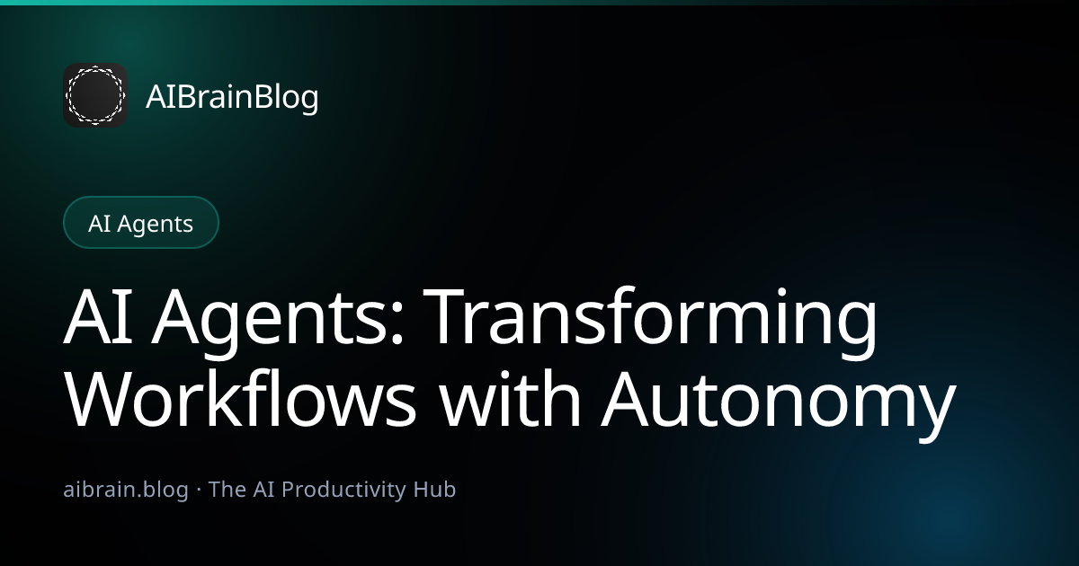 AI Agents: Transforming Workflows with Autonomy