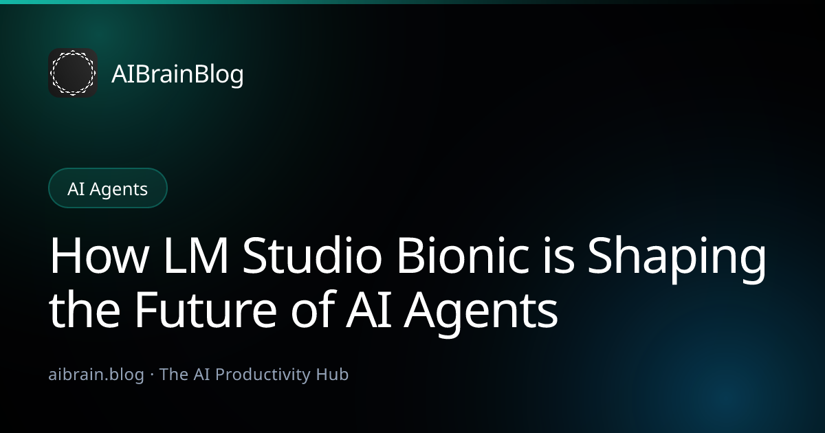 How LM Studio Bionic is Shaping the Future of AI Agents