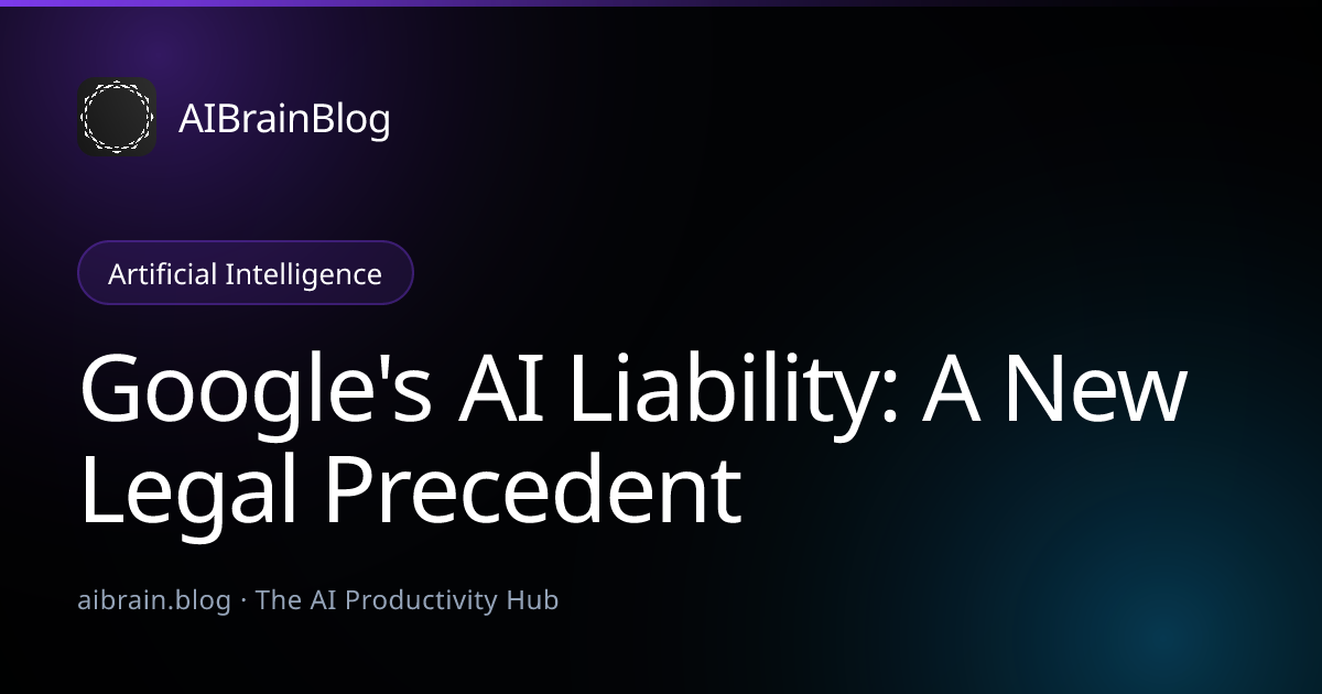 Google's AI Liability: A New Legal Precedent