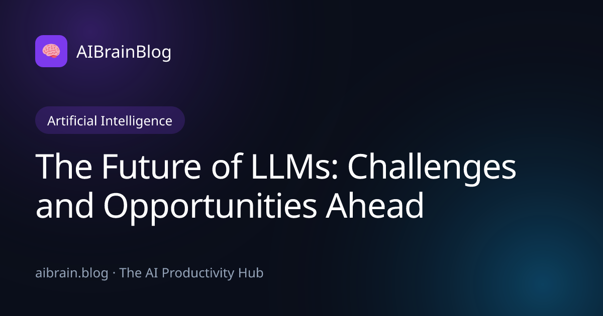The Future of LLMs: Challenges and Opportunities Ahead