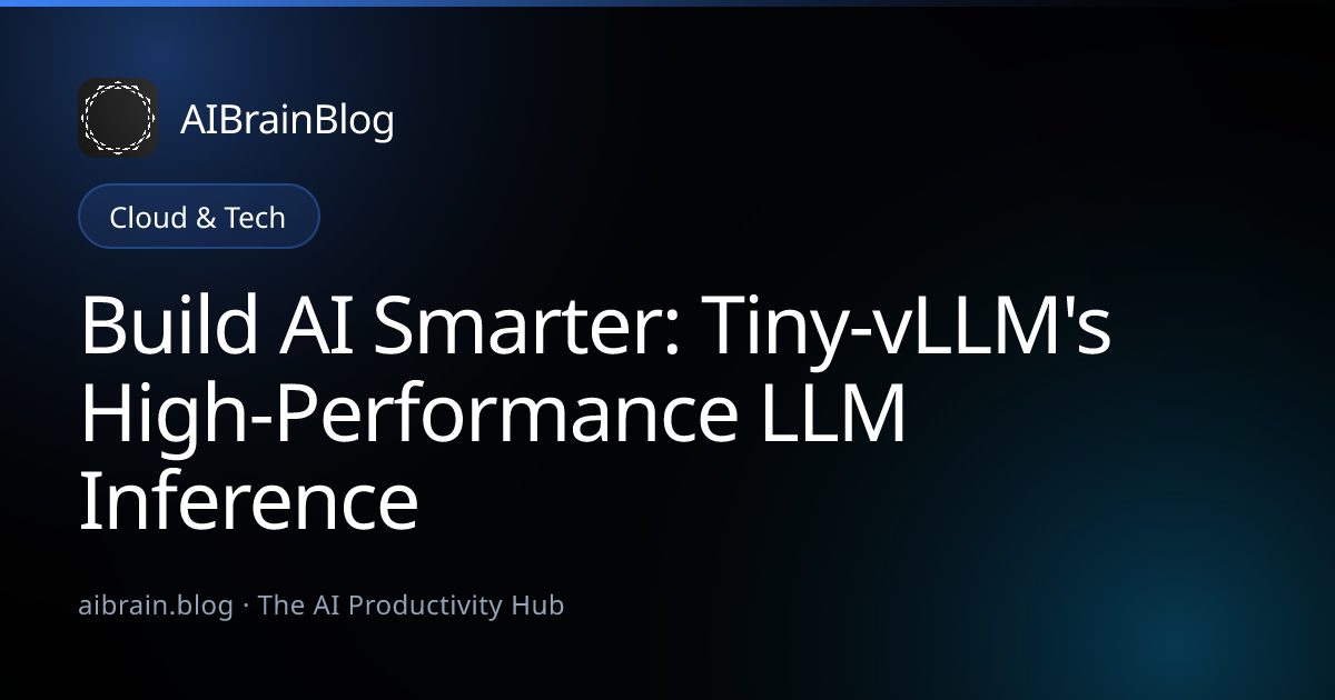 Build AI Smarter: Tiny-vLLM's High-Performance LLM Inference