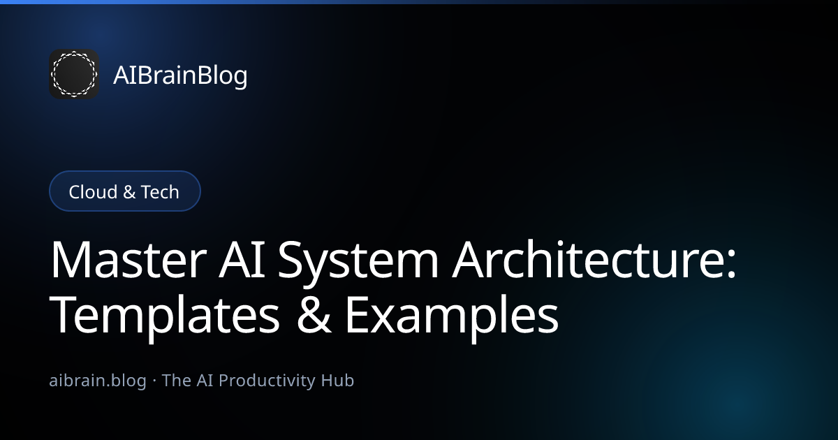 Master AI System Architecture: Templates & Examples