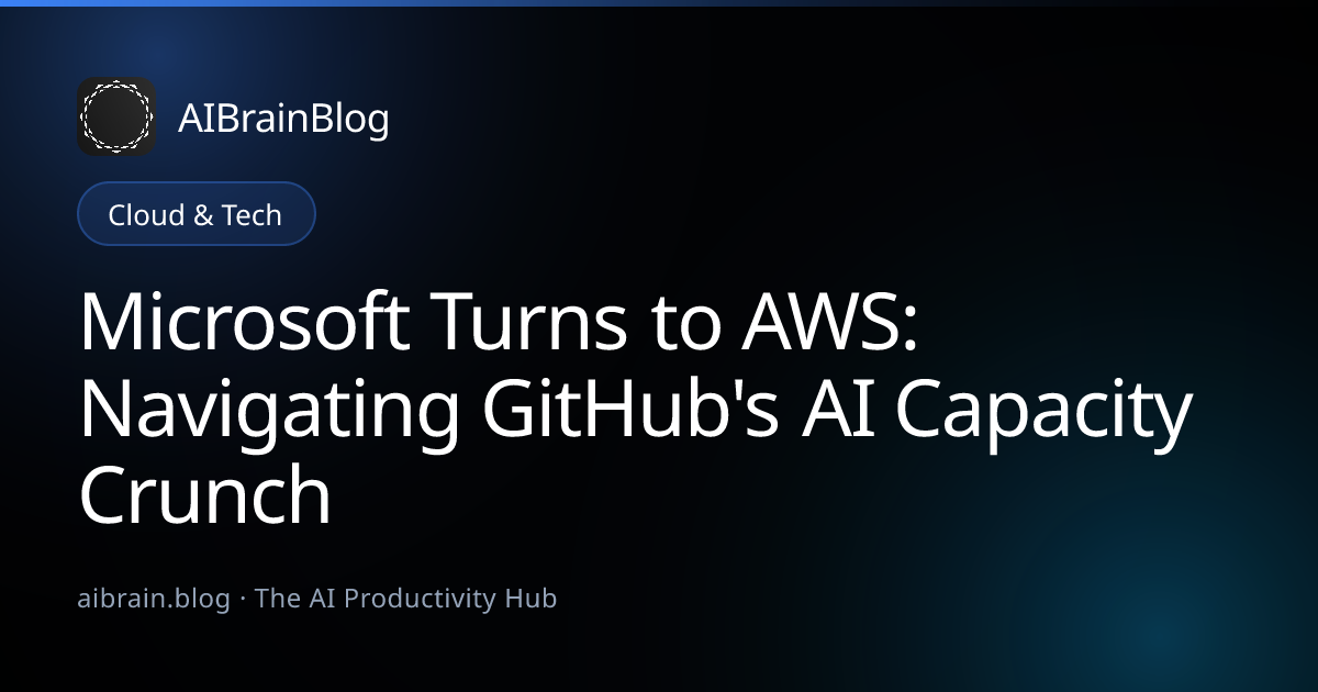 Microsoft Turns to AWS: Navigating GitHub's AI Capacity Crunch
