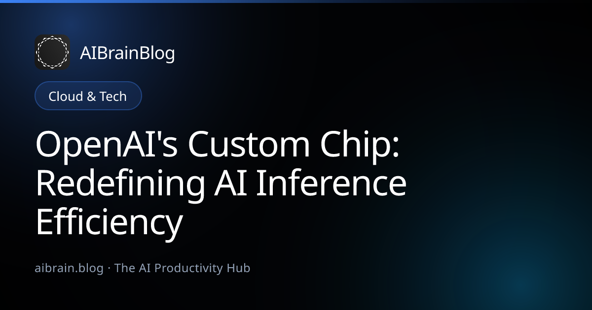 OpenAI's Custom Chip: Redefining AI Inference Efficiency